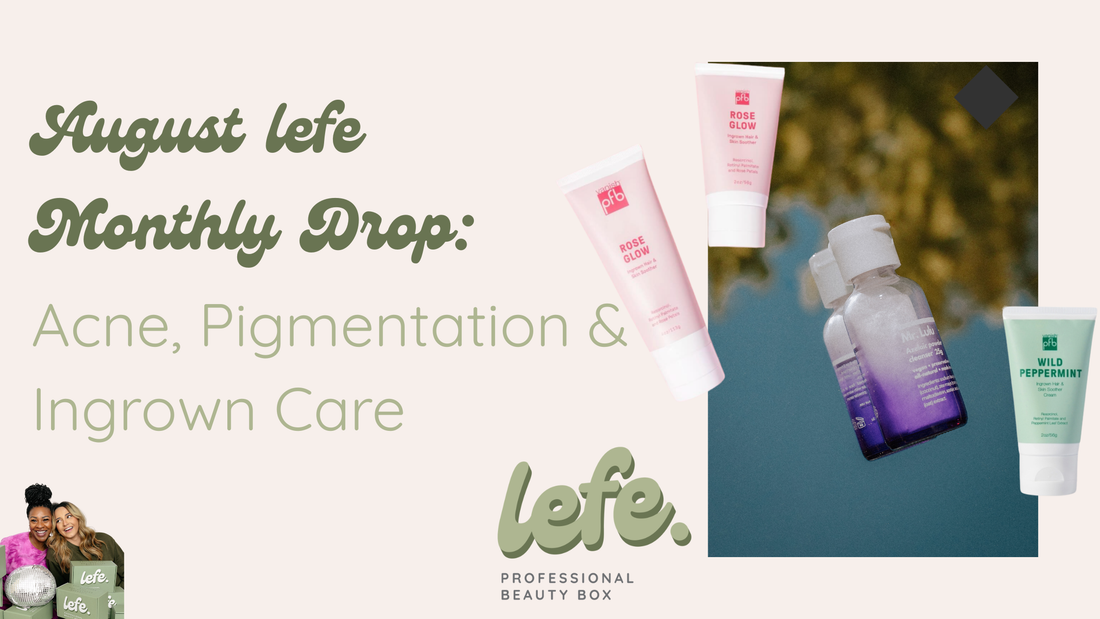 August lefe Monthly Drop: Acne, Pigmentation & Ingrown Care